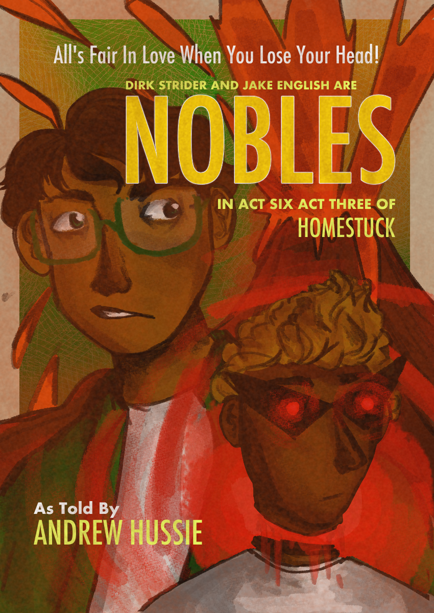 Act 6 Act 3 of Homestuck illustrated as a pulp science fiction cover. A worried-looking Jake English foregrounds Dirk Strider's decapitated head. The text reads, 'All's fair in love when you lose your head! Jake English and Dirk Strider are nobles in Homestuck Act 6 Act 3.'